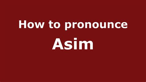 how to pronounce asim